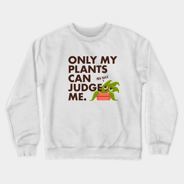 Indoor Plants Lover - Only my plants can judge me Crewneck Sweatshirt by aaronsartroom